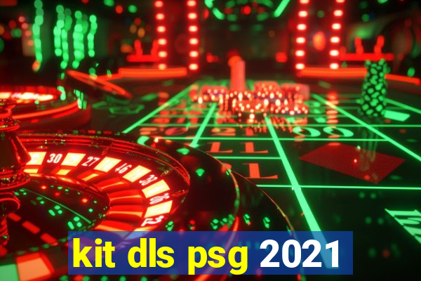 kit dls psg 2021